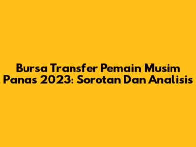 Bursa Transfer Pemain Musim Panas 2023: Sorotan Dan Analisis