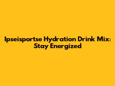 Ipseisportse Hydration Drink Mix: Stay Energized