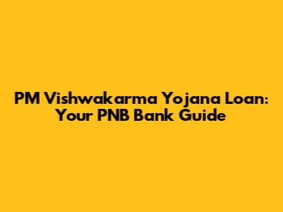 PM Vishwakarma Yojana Loan: Your PNB Bank Guide